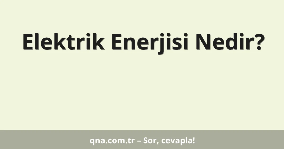 Elektrik Enerjisi Nedir?