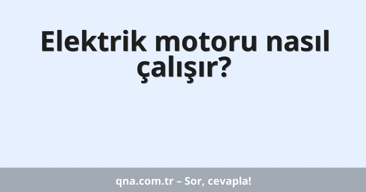 Elektrik motoru nasıl çalışır?