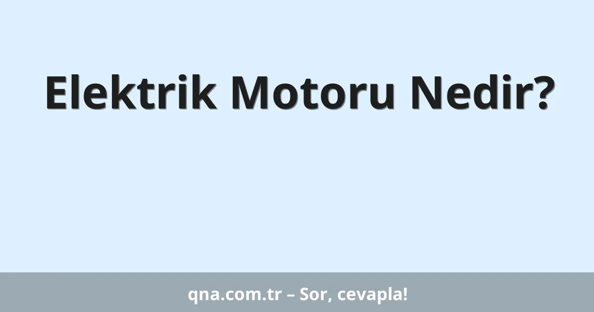 Elektrik Motoru Nedir?