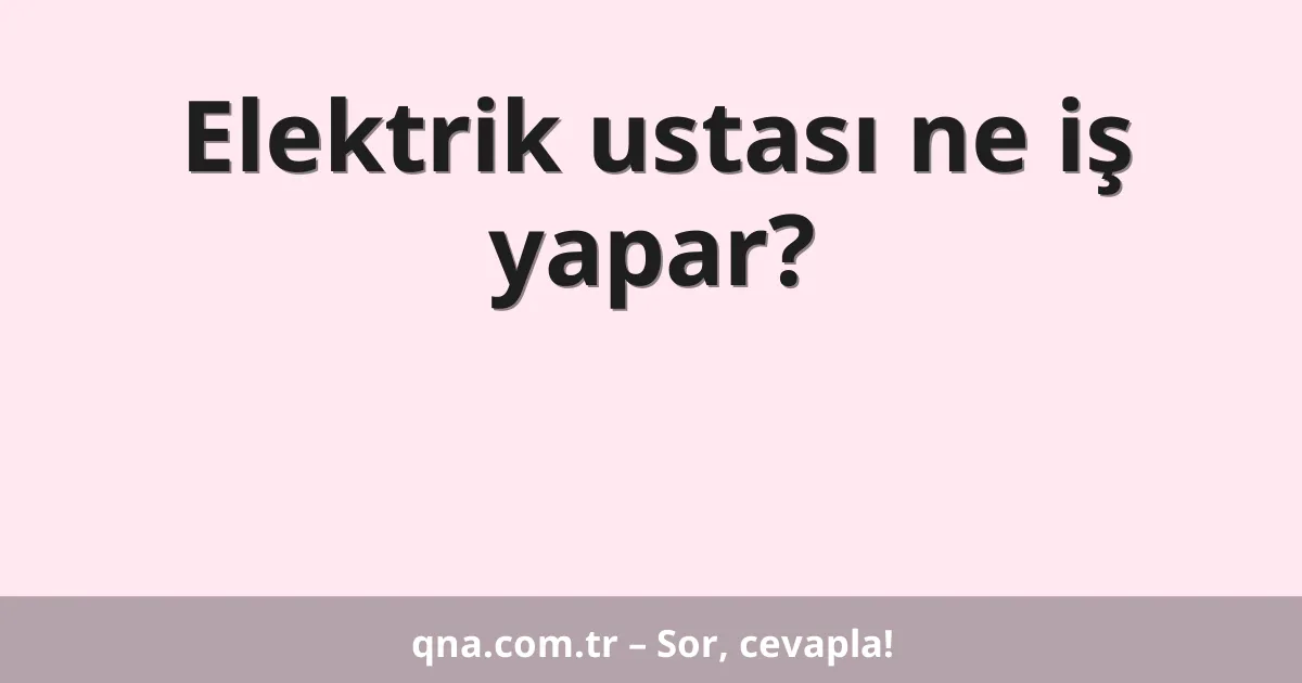 Elektrik ustası ne iş yapar?
