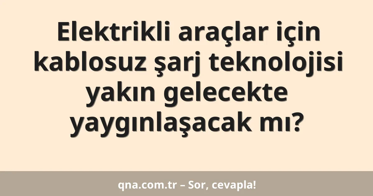 Elektrikli araçlar için kablosuz şarj teknolojisi yakın gelecekte yaygınlaşacak mı?