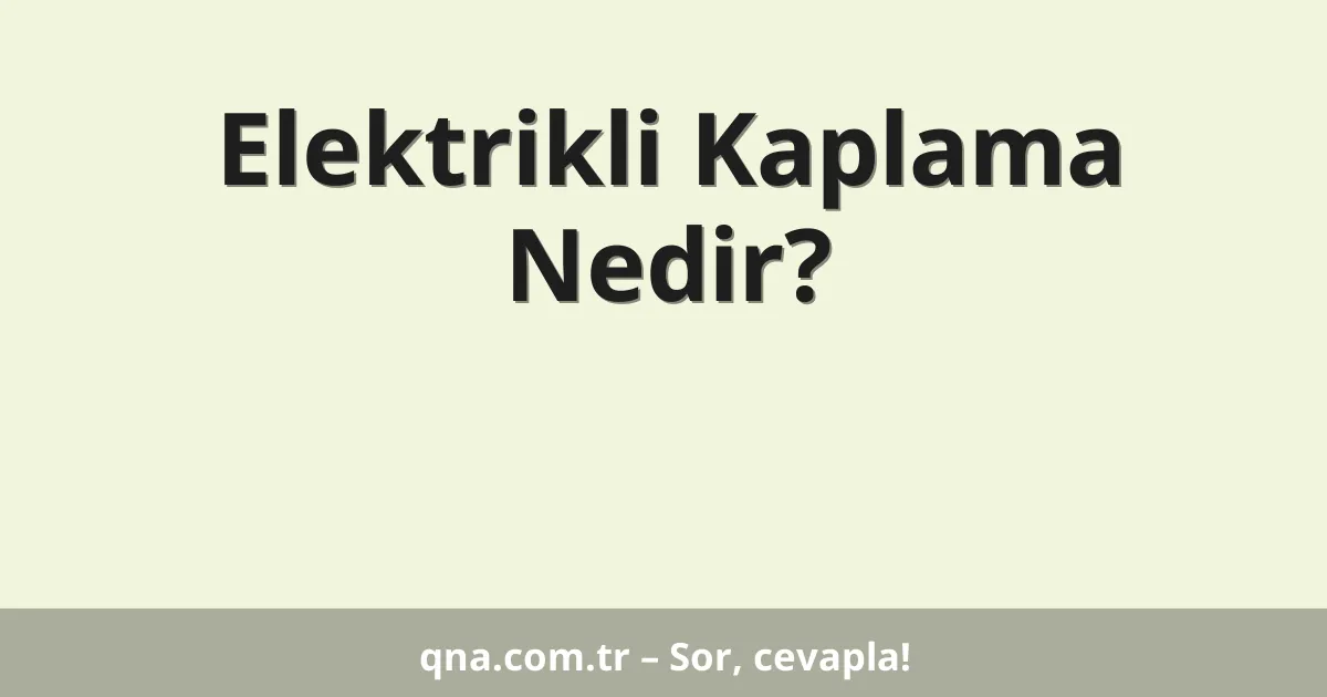 Elektrikli Kaplama Nedir?