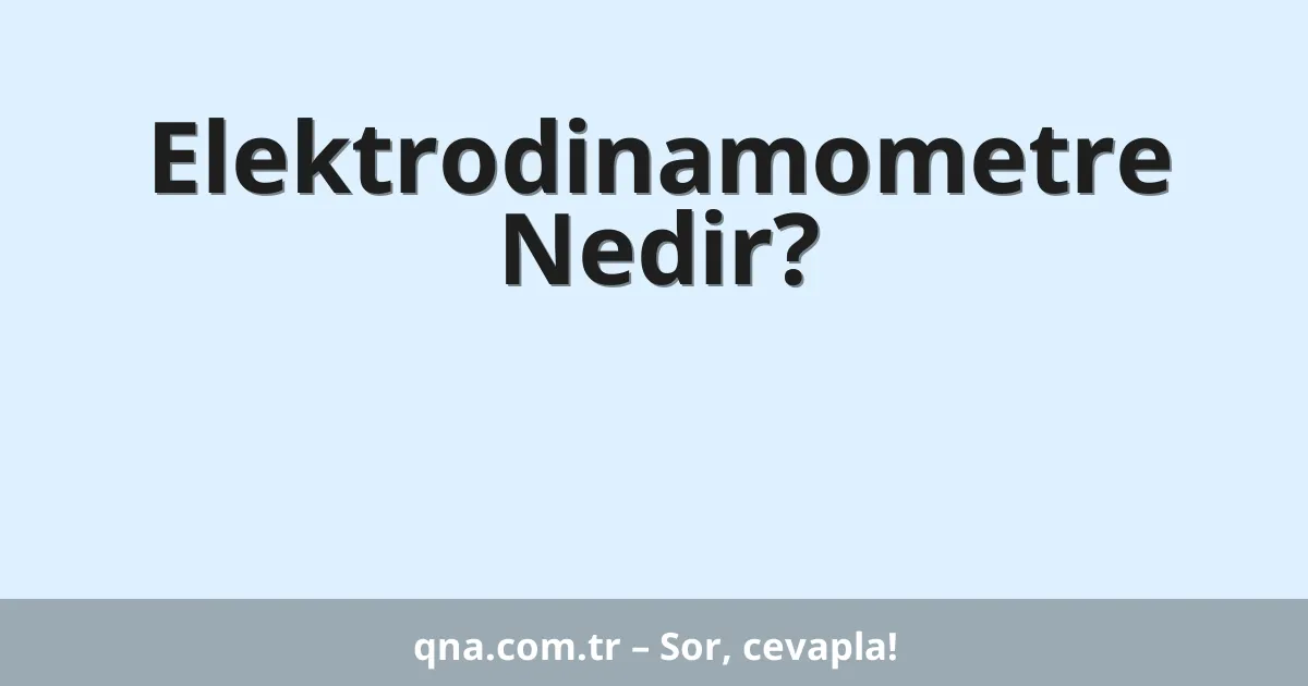 Elektrodinamometre Nedir?