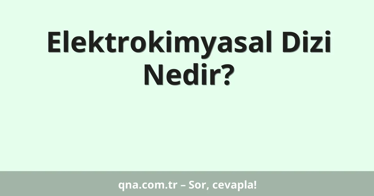 Elektrokimyasal Dizi Nedir?