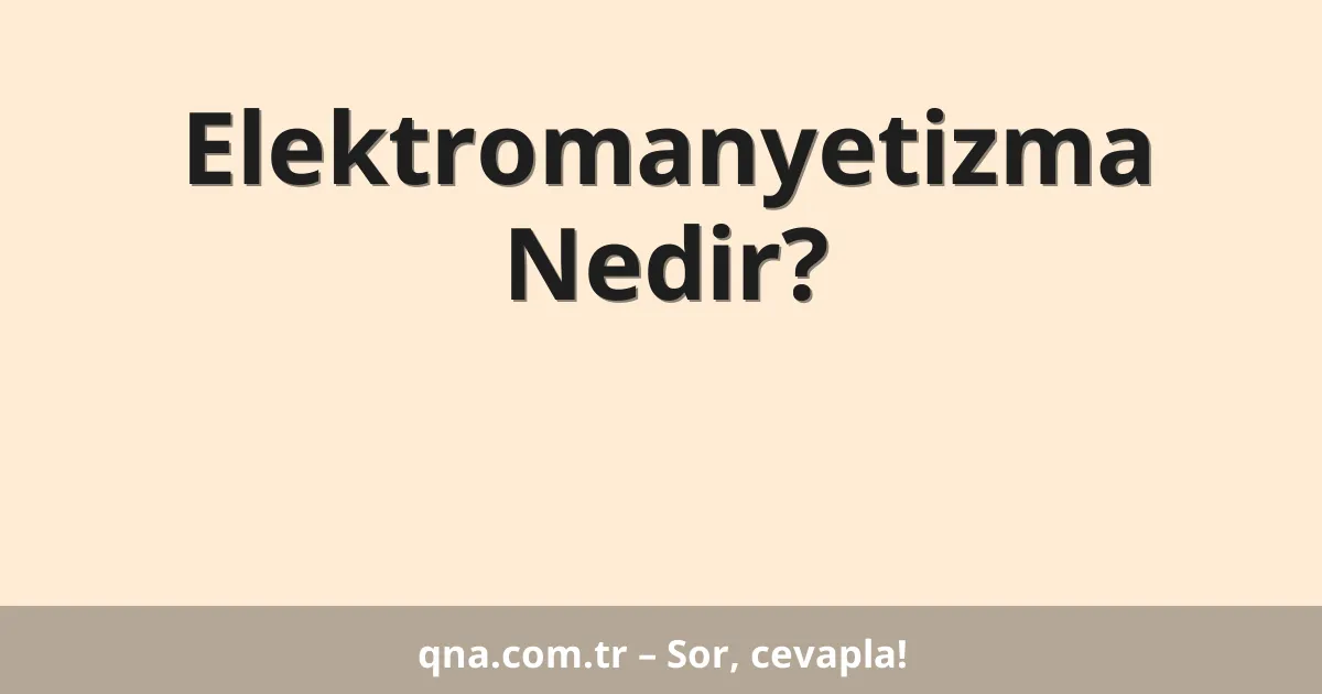 Elektromanyetizma Nedir?