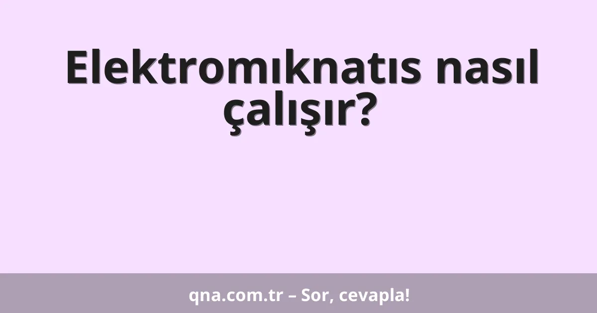 Elektromıknatıs nasıl çalışır?