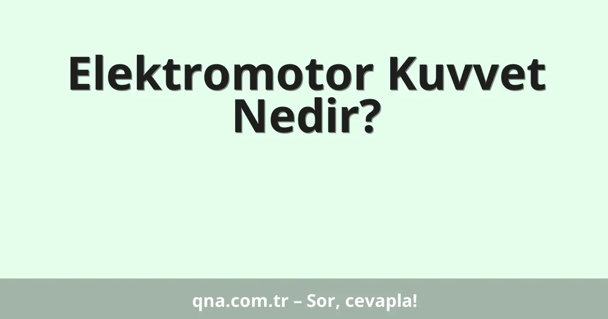 Elektromotor Kuvvet Nedir?