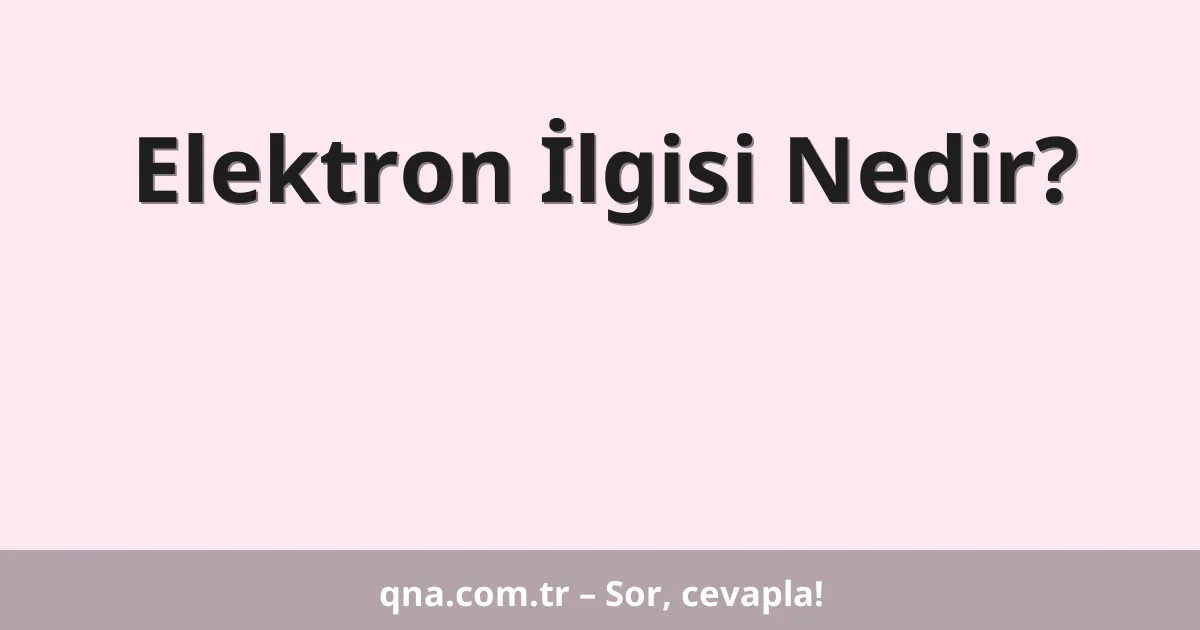 Elektron İlgisi Nedir?