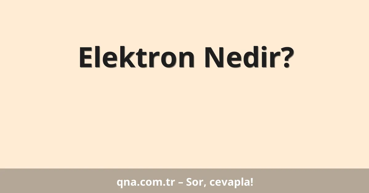 Elektron Nedir?