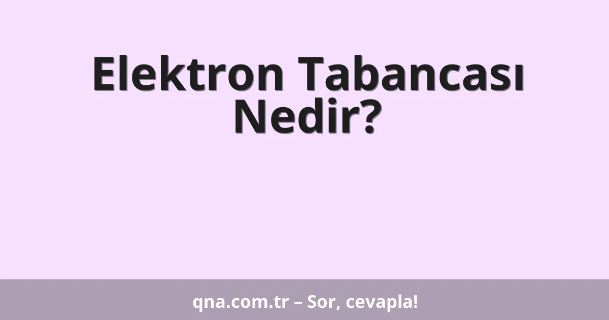 Elektron Tabancası Nedir?