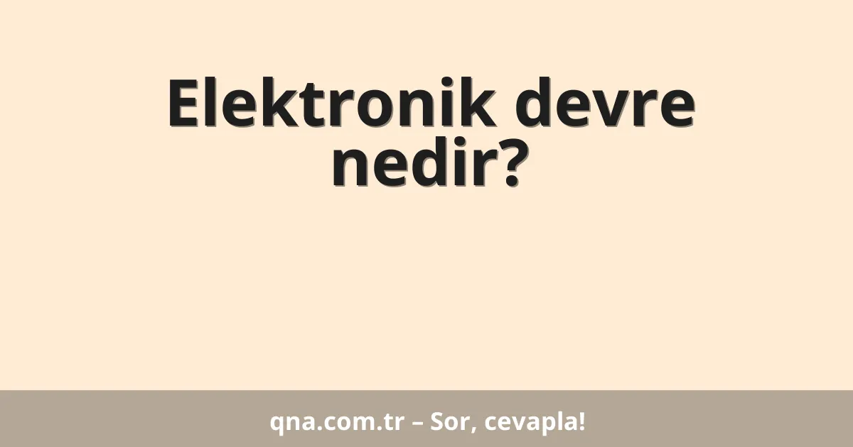 Elektronik devre nedir?