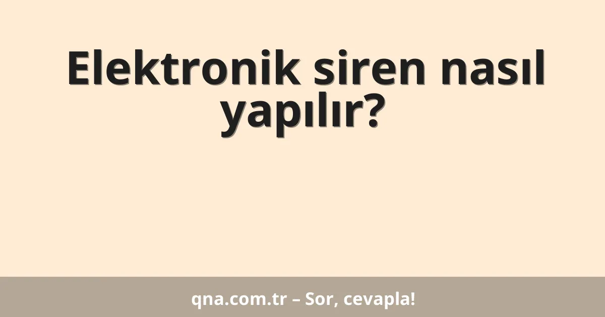Elektronik siren nasıl yapılır?