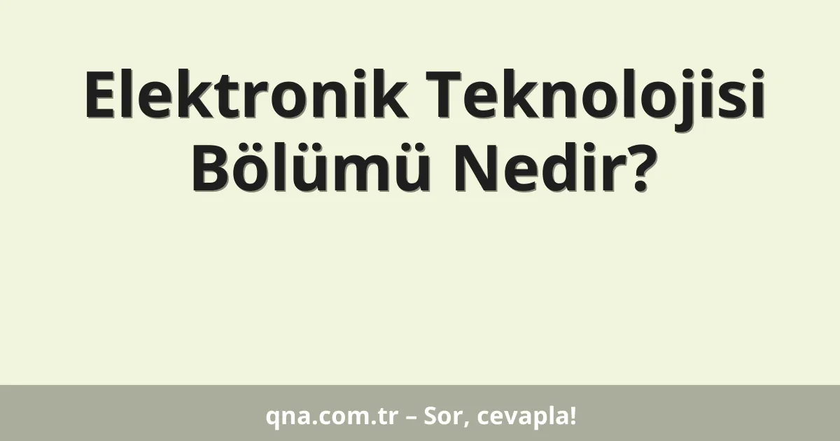 Elektronik Teknolojisi Bölümü Nedir?