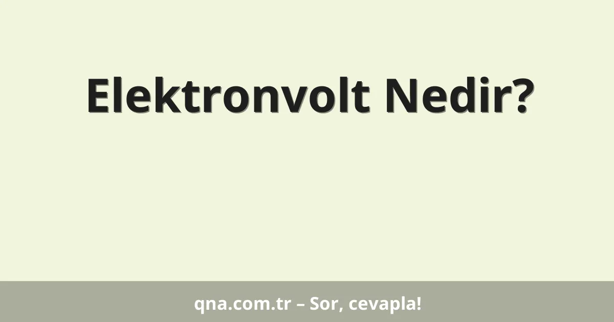 Elektronvolt Nedir?
