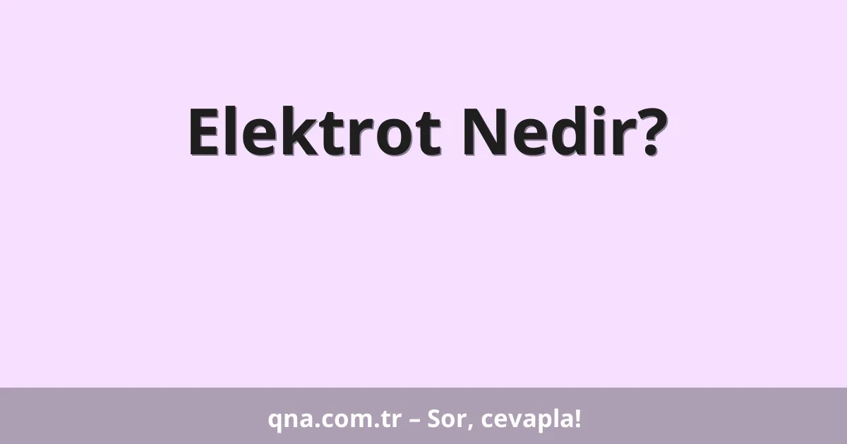 Elektrot Nedir?