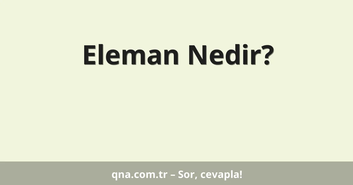 Eleman Nedir?