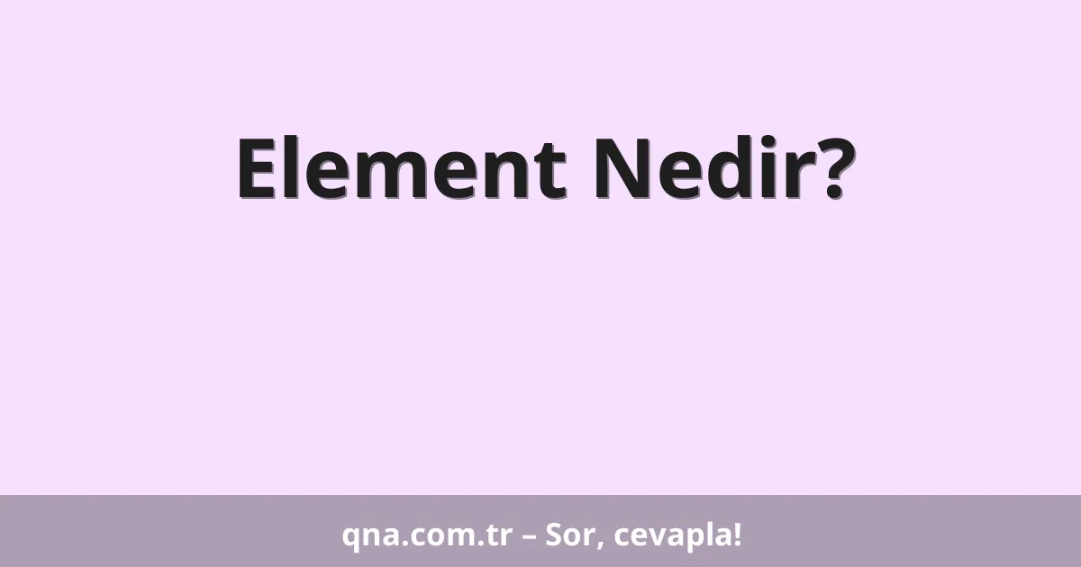 Element Nedir?