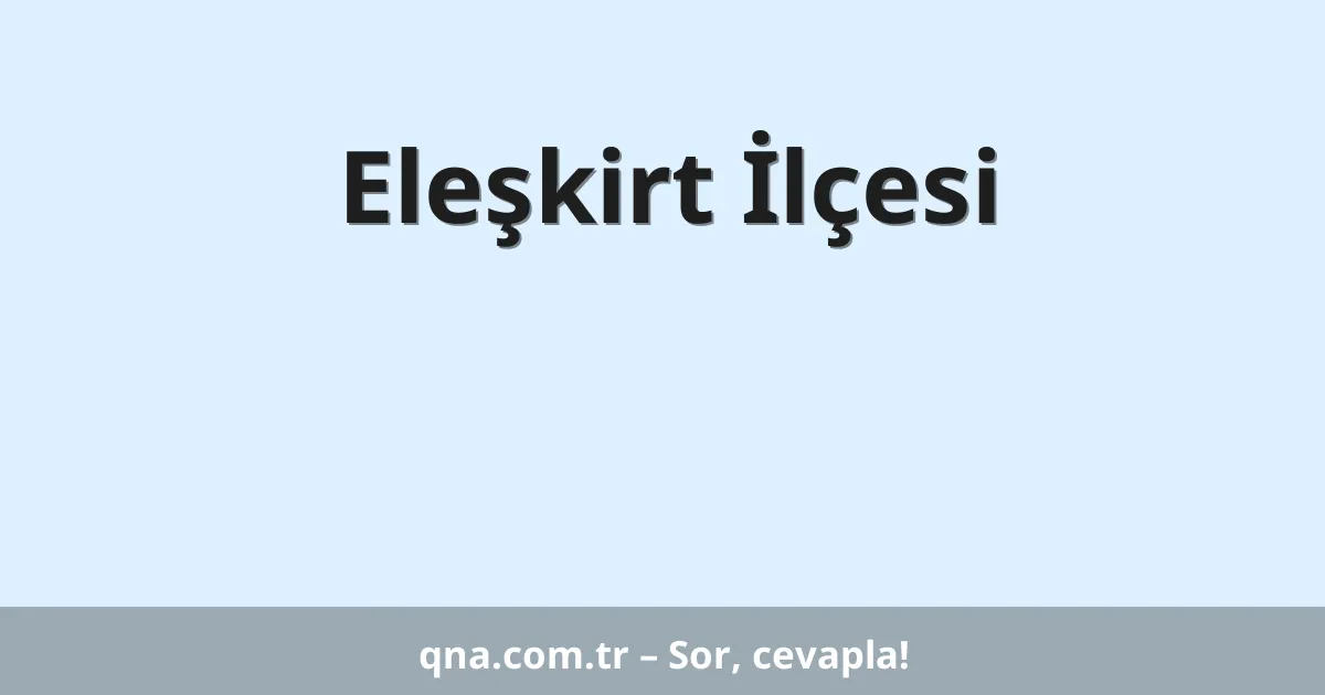 Eleşkirt İlçesi