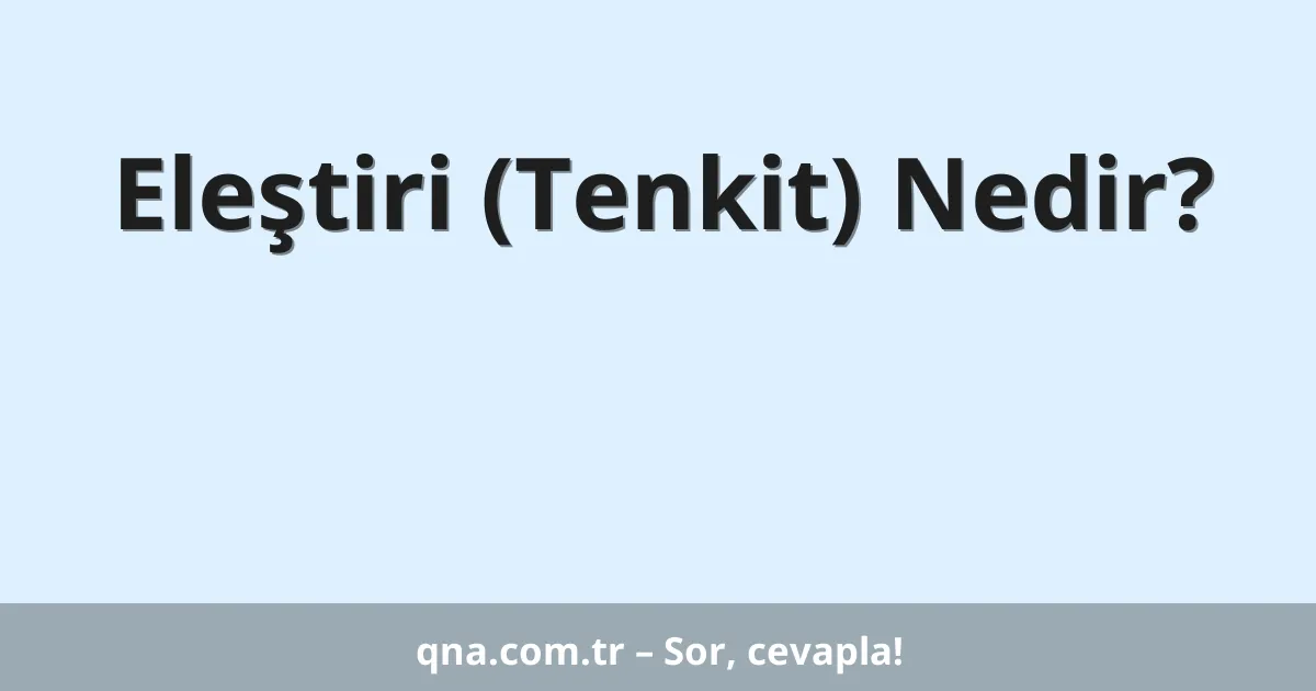 Eleştiri (Tenkit) Nedir?