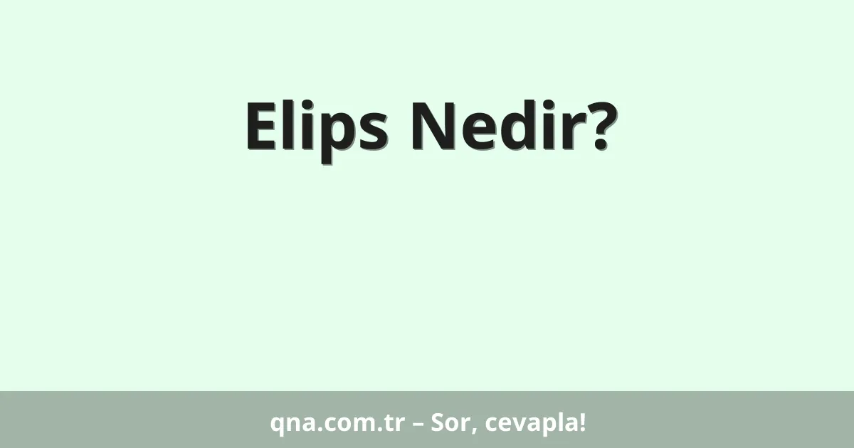 Elips Nedir?