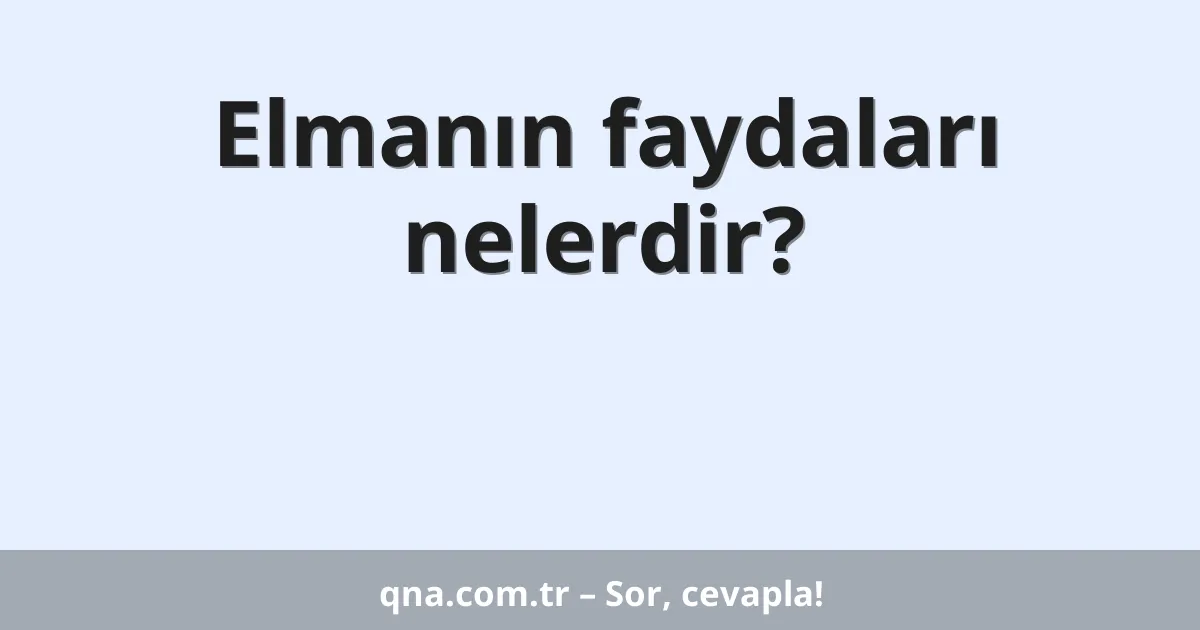 Elmanın faydaları nelerdir?