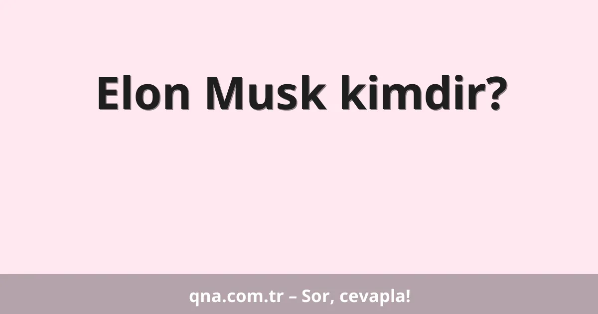 Elon Musk kimdir?