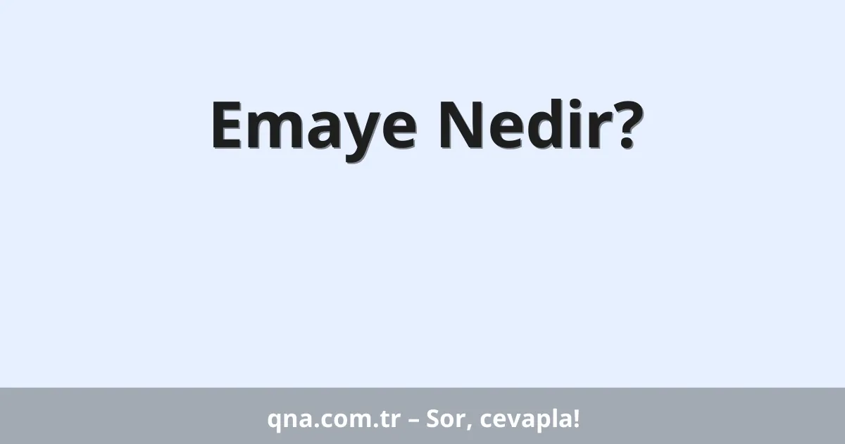 Emaye Nedir?