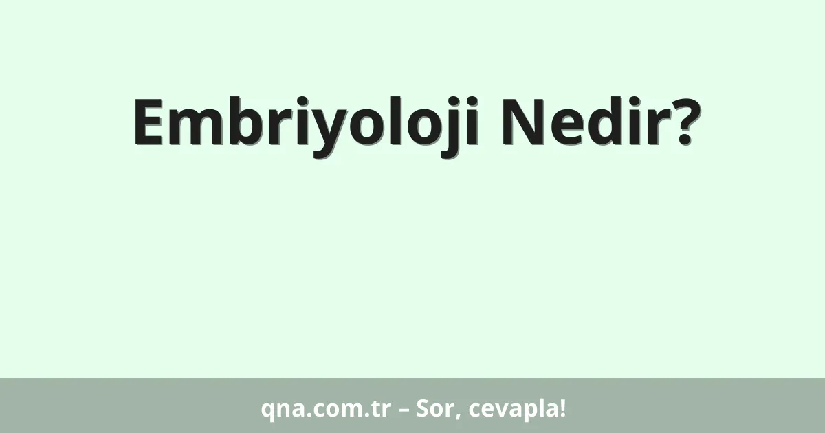 Embriyoloji Nedir?