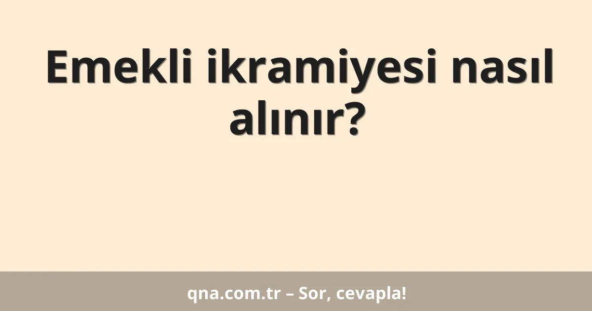 Emekli ikramiyesi nasıl alınır?