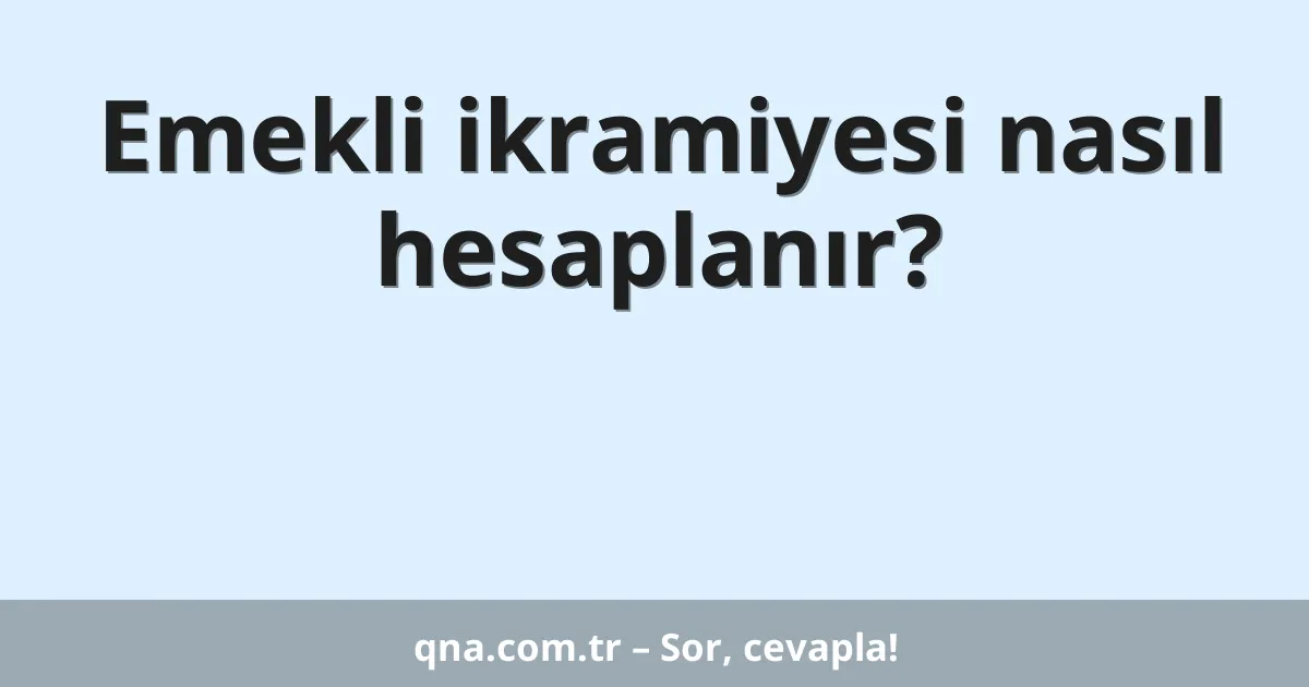 Emekli ikramiyesi nasıl hesaplanır?