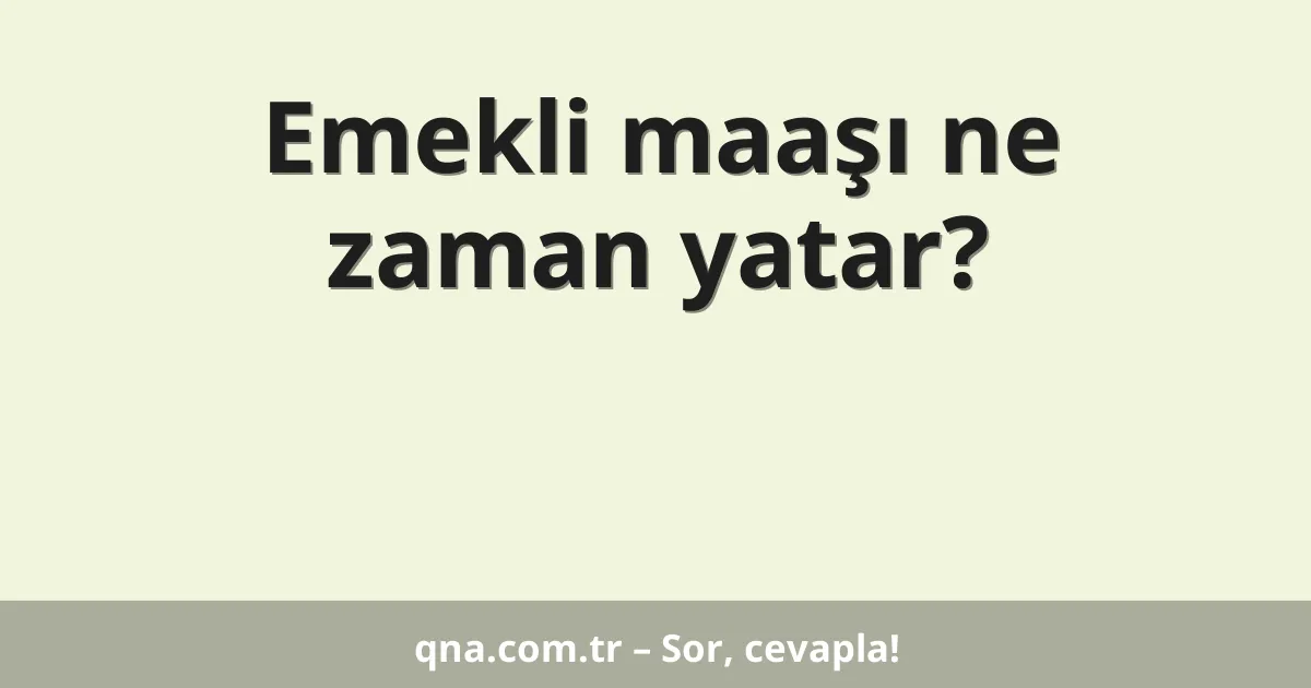 Emekli maaşı ne zaman yatar?