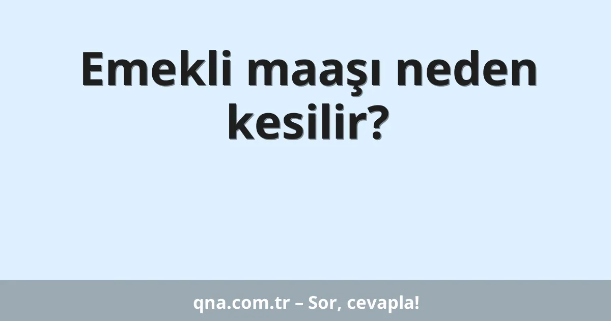 Emekli maaşı neden kesilir?
