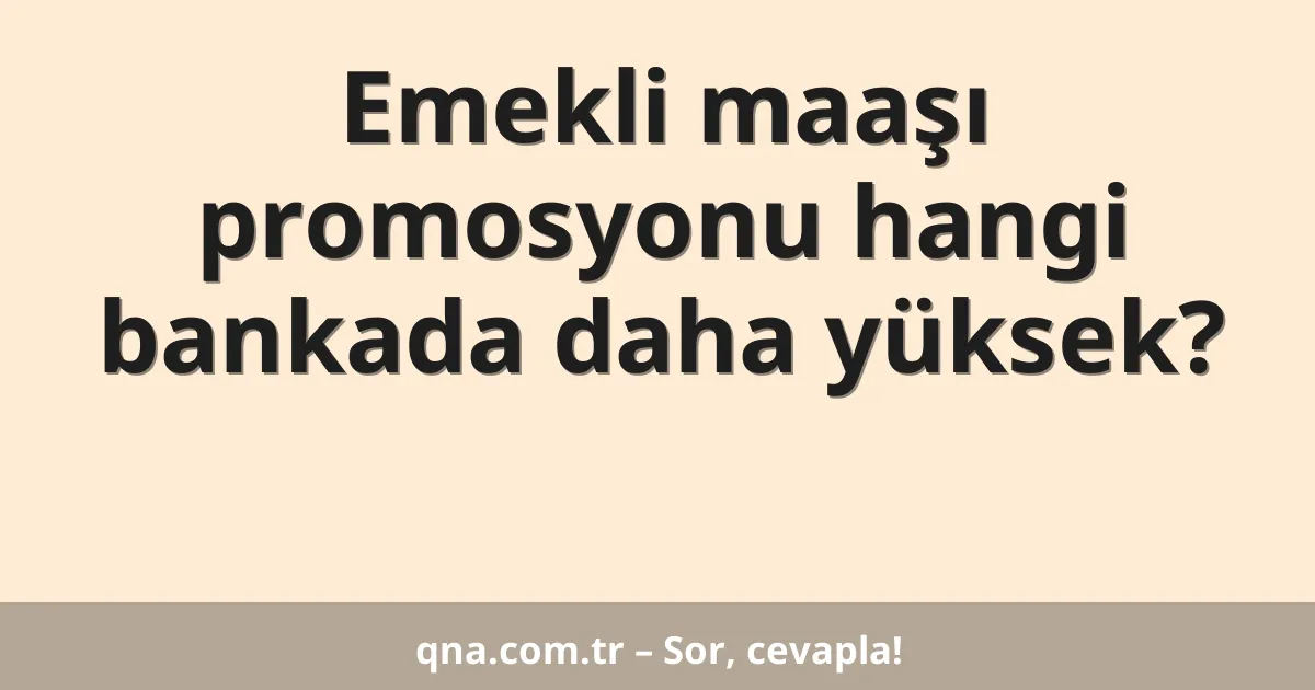Emekli maaşı promosyonu hangi bankada daha yüksek?