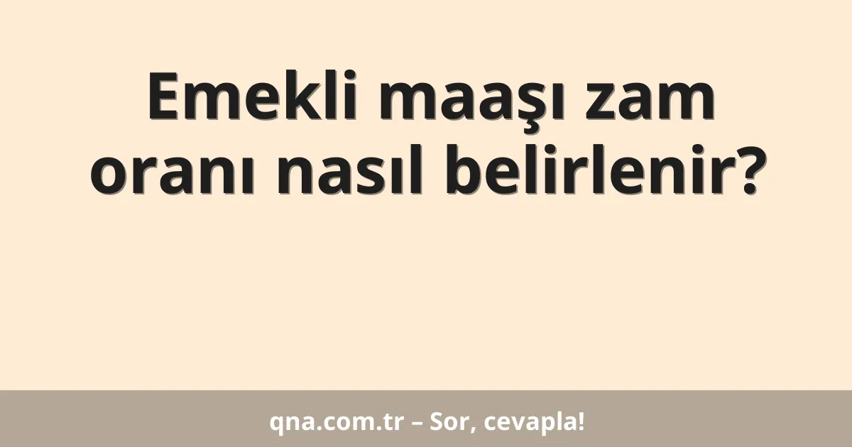 Emekli maaşı zam oranı nasıl belirlenir?