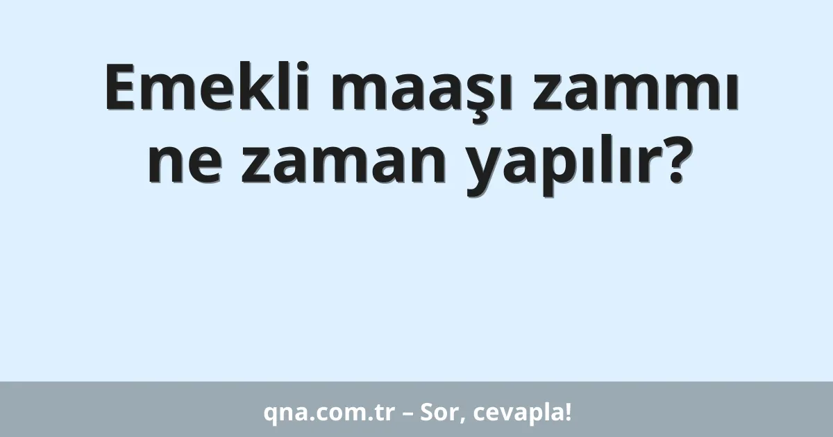 Emekli maaşı zammı ne zaman yapılır?