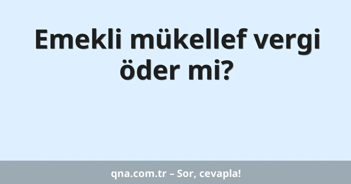 Emekli mükellef vergi öder mi?