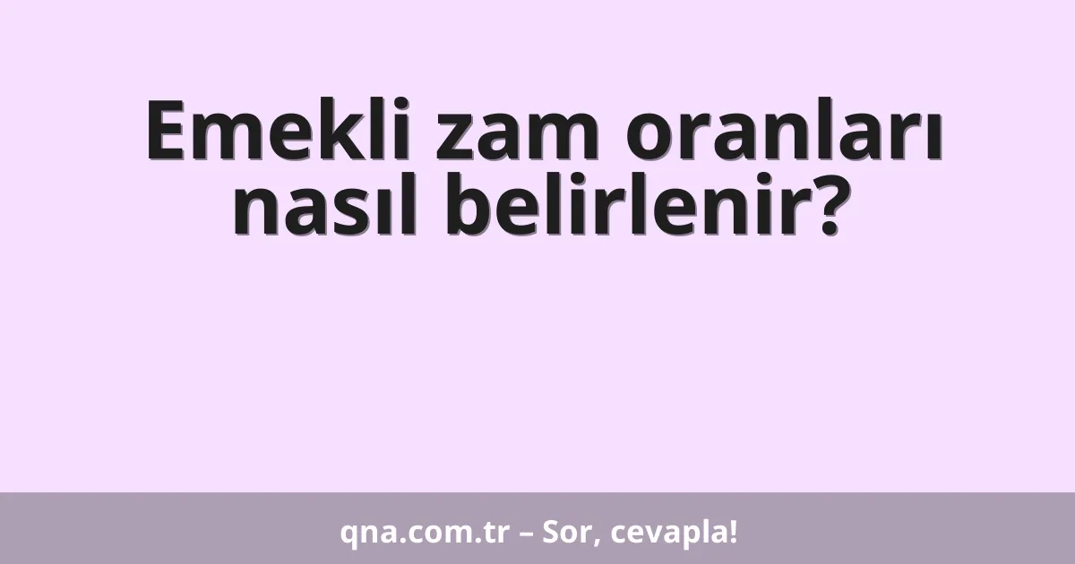 Emekli zam oranları nasıl belirlenir?