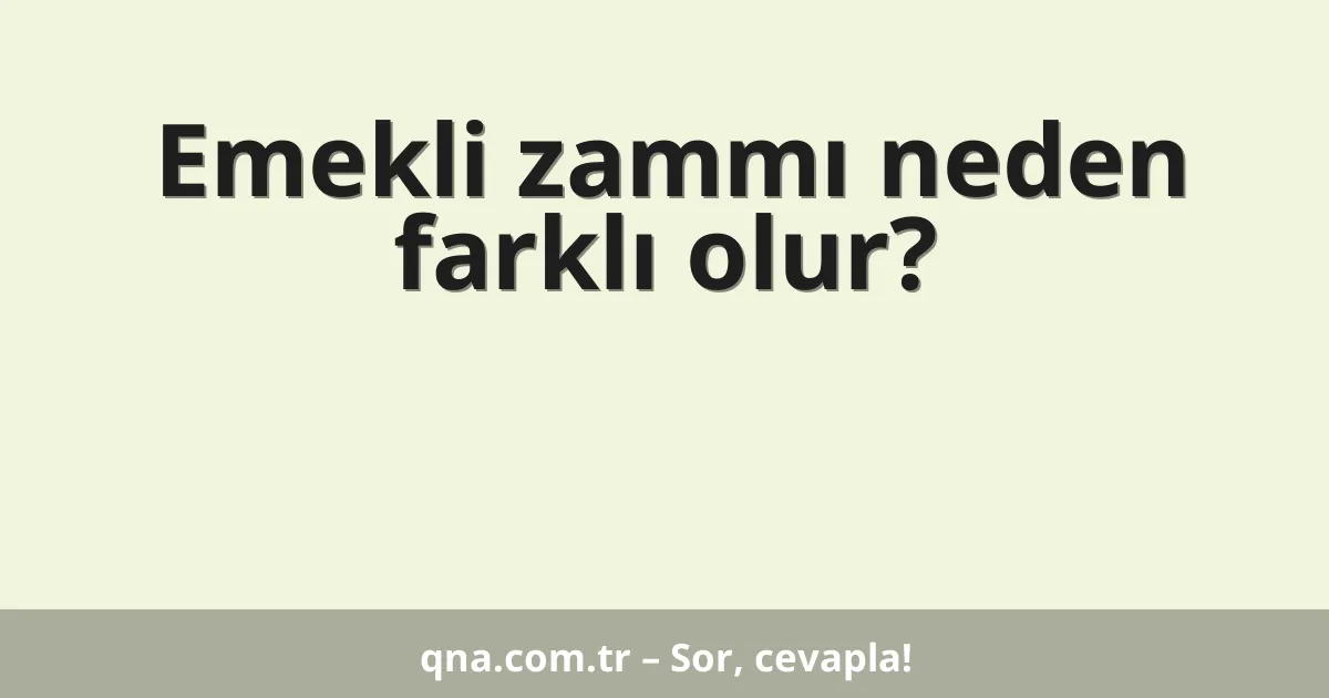 Emekli zammı neden farklı olur?
