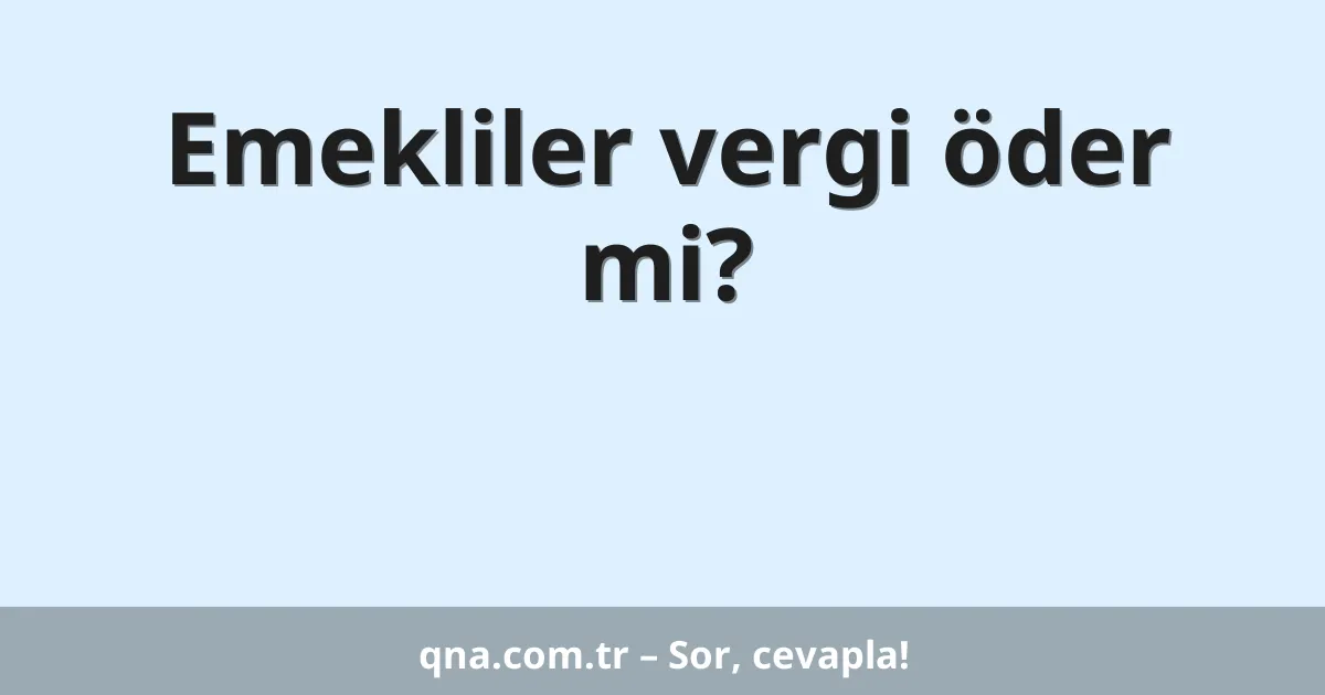 Emekliler vergi öder mi?