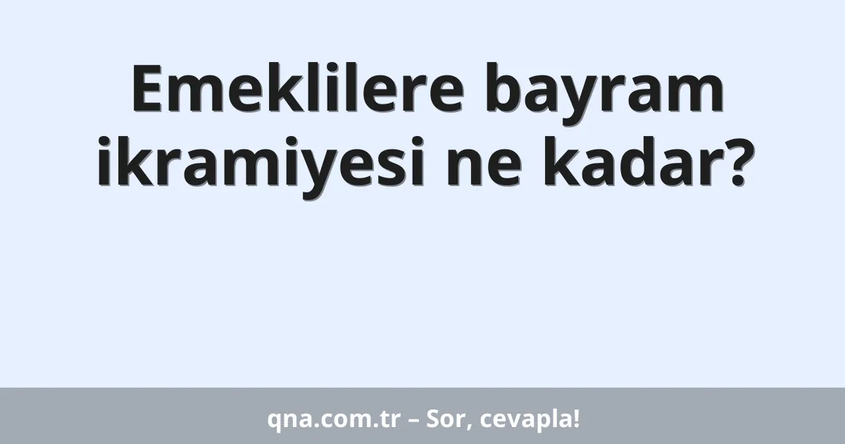 Emeklilere bayram ikramiyesi ne kadar?