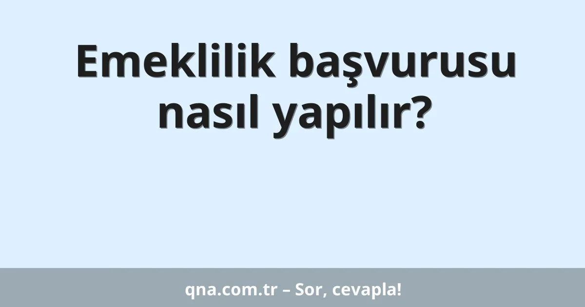 Emeklilik başvurusu nasıl yapılır?