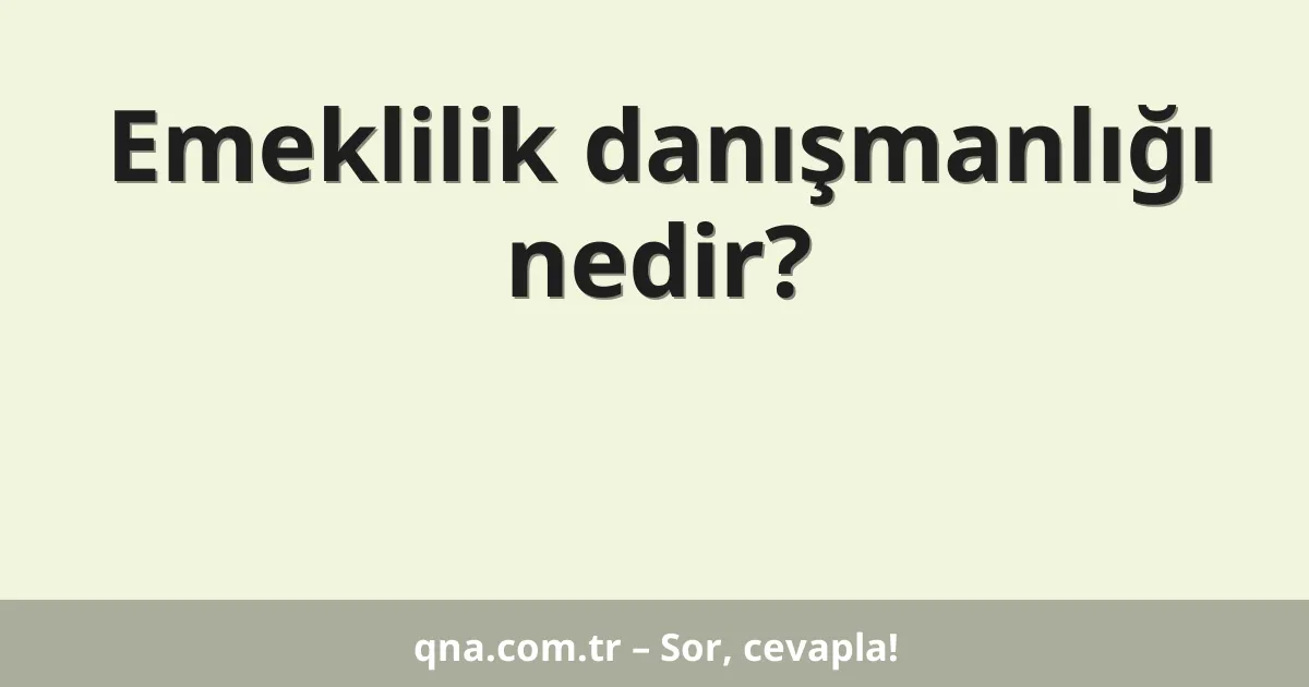 Emeklilik danışmanlığı nedir?
