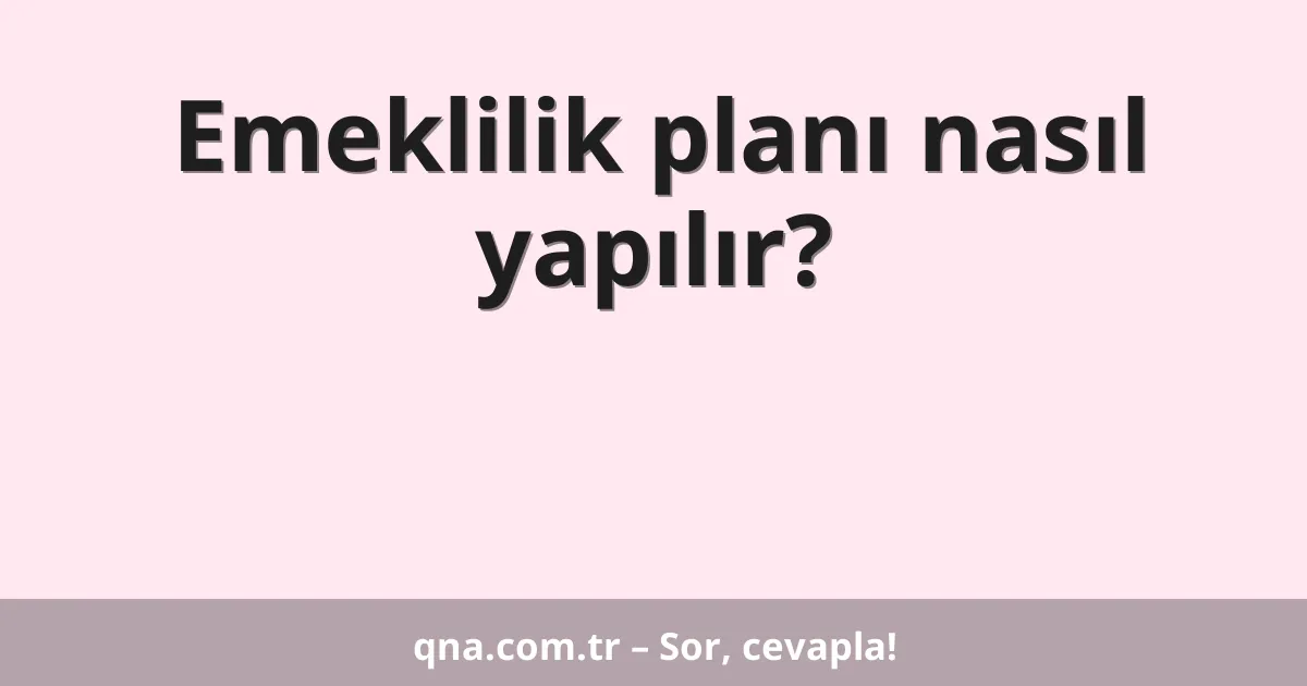Emeklilik planı nasıl yapılır?