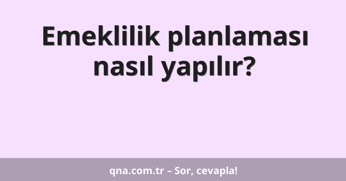 Emeklilik planlaması nasıl yapılır?