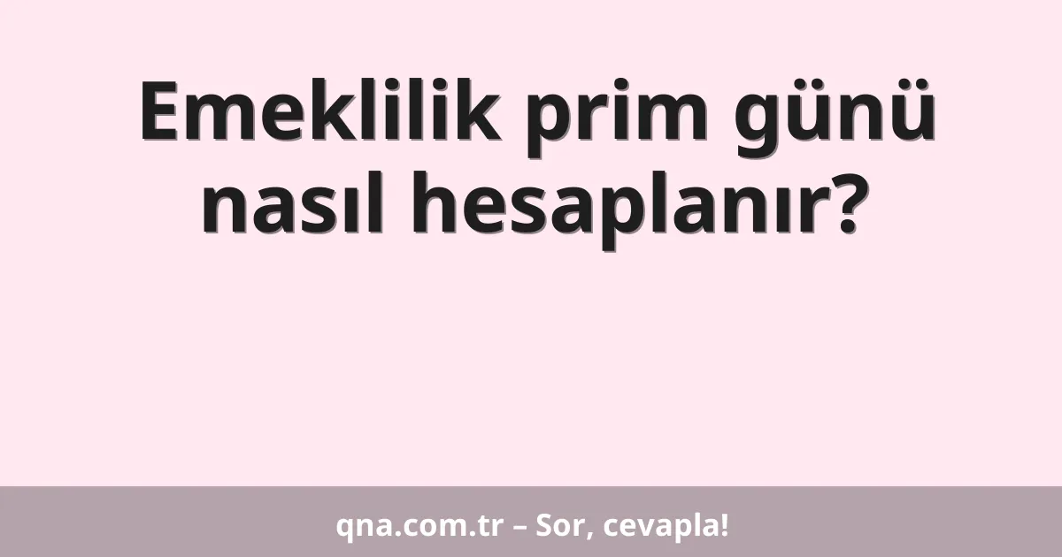Emeklilik prim günü nasıl hesaplanır?