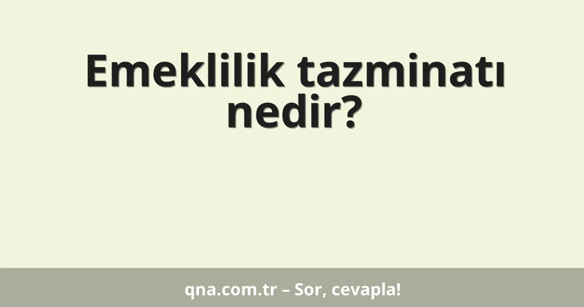 Emeklilik tazminatı nedir?