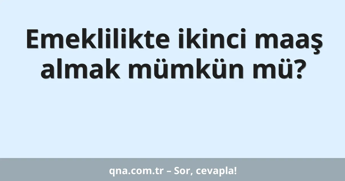 Emeklilikte ikinci maaş almak mümkün mü?