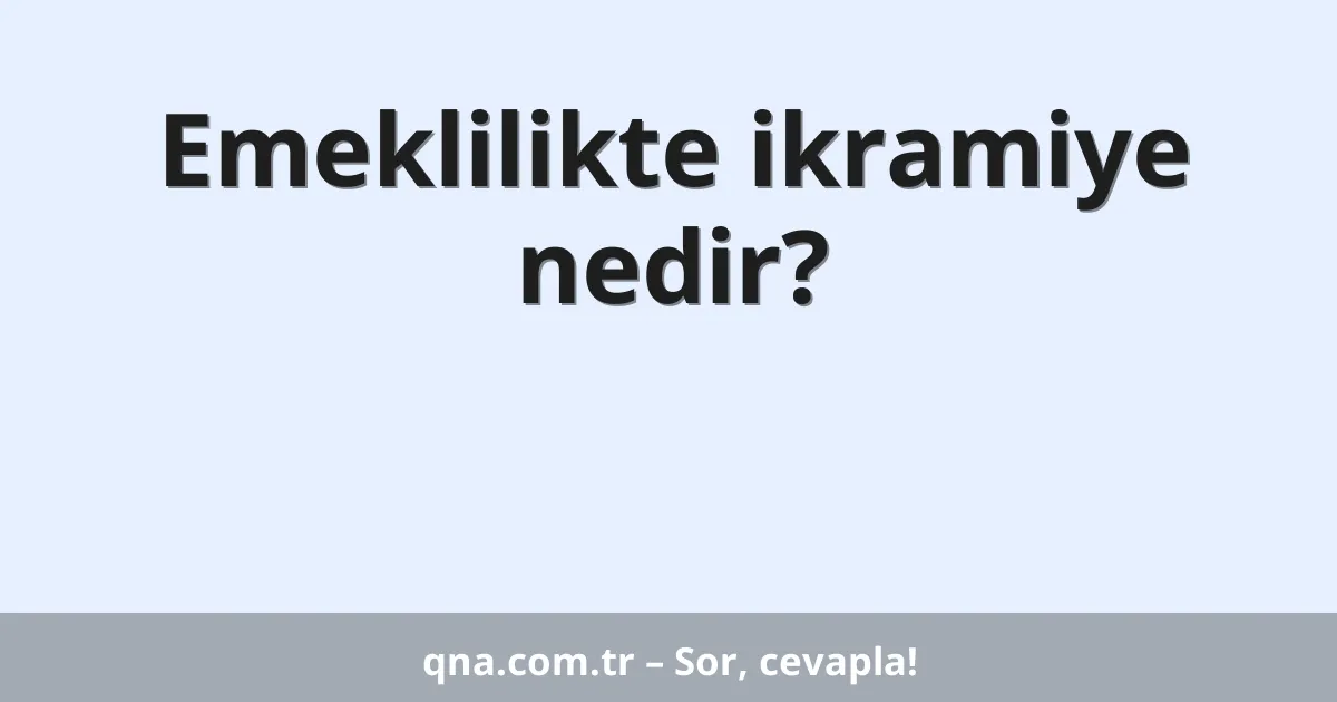 Emeklilikte ikramiye nedir?