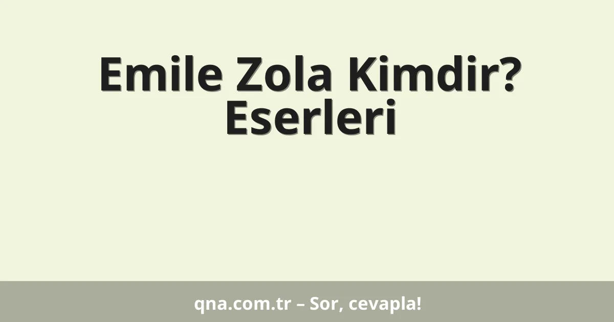 Emile Zola Kimdir? Eserleri