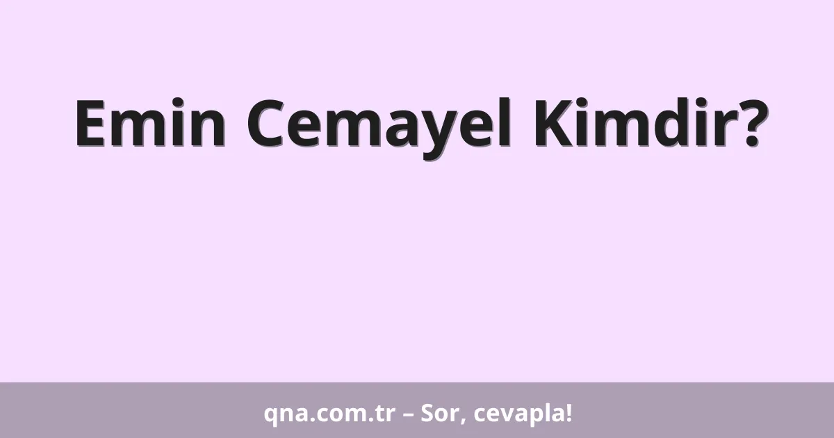 Emin Cemayel Kimdir?